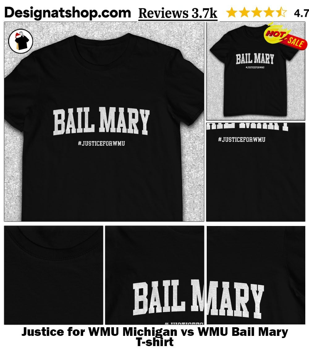 Justice for WMU Michigan vs WMU Bail Mary shirt