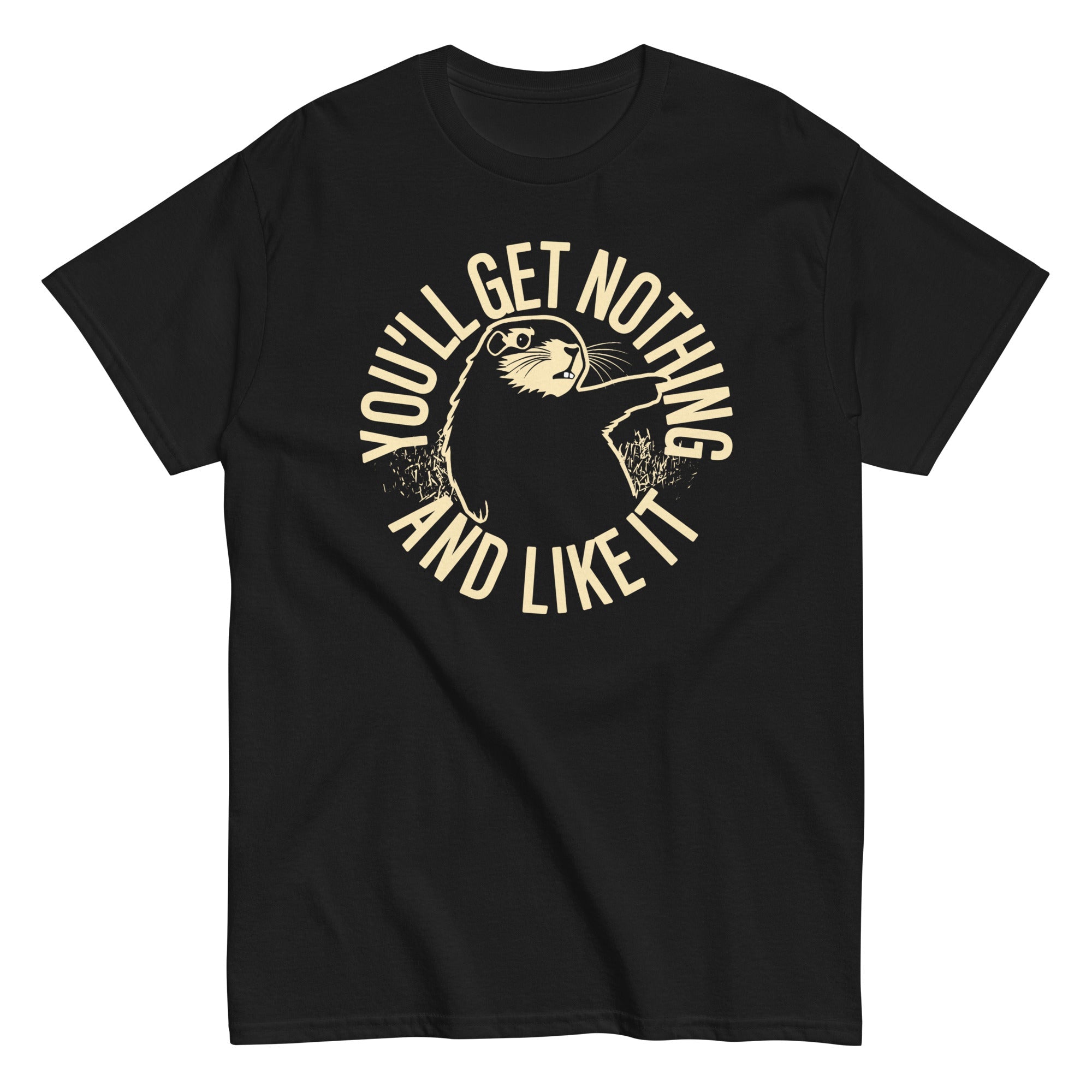 You'll Get Nothing And Like It Men's Classic Tee