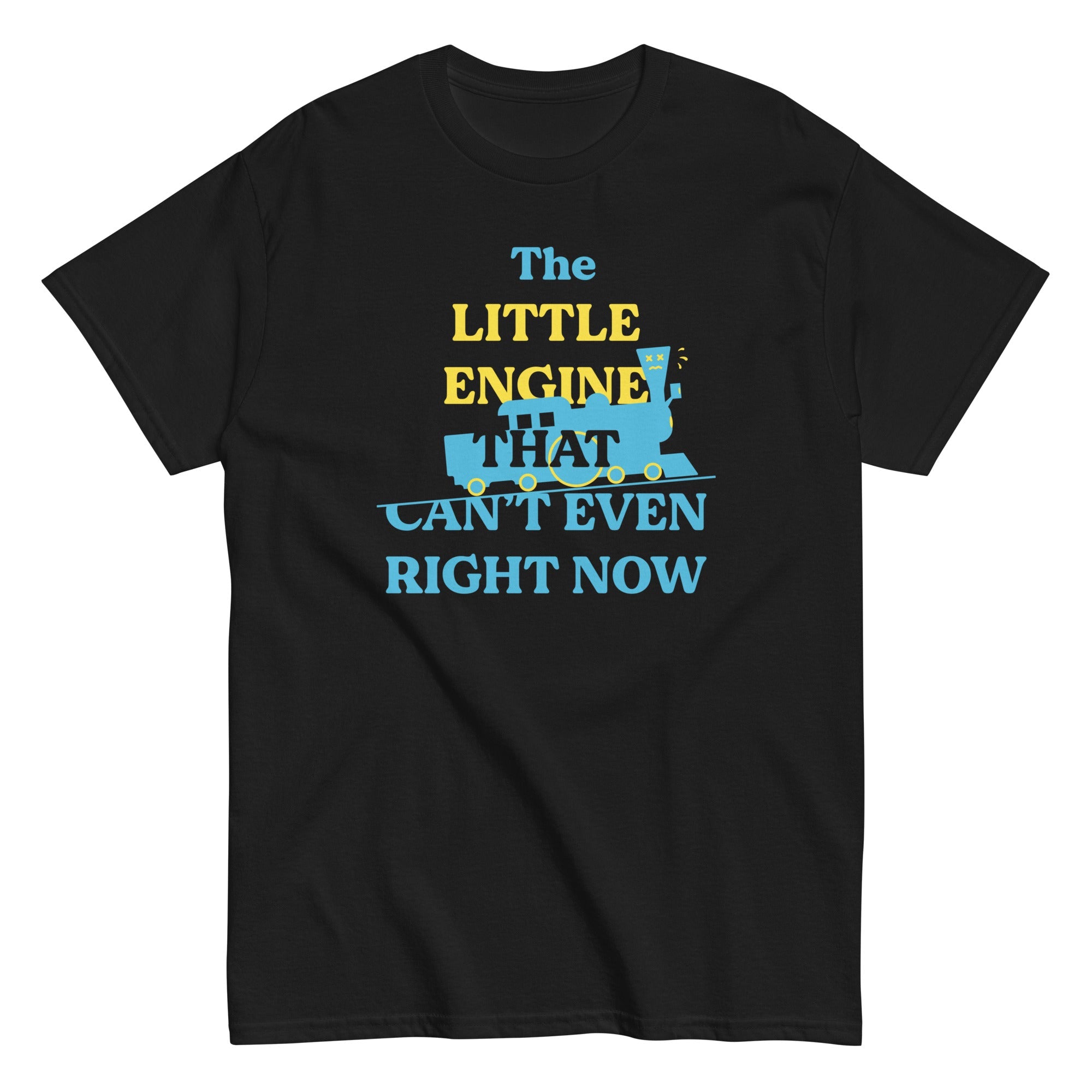 The Little Engine That Can't Even Right Now Men's Classic Tee