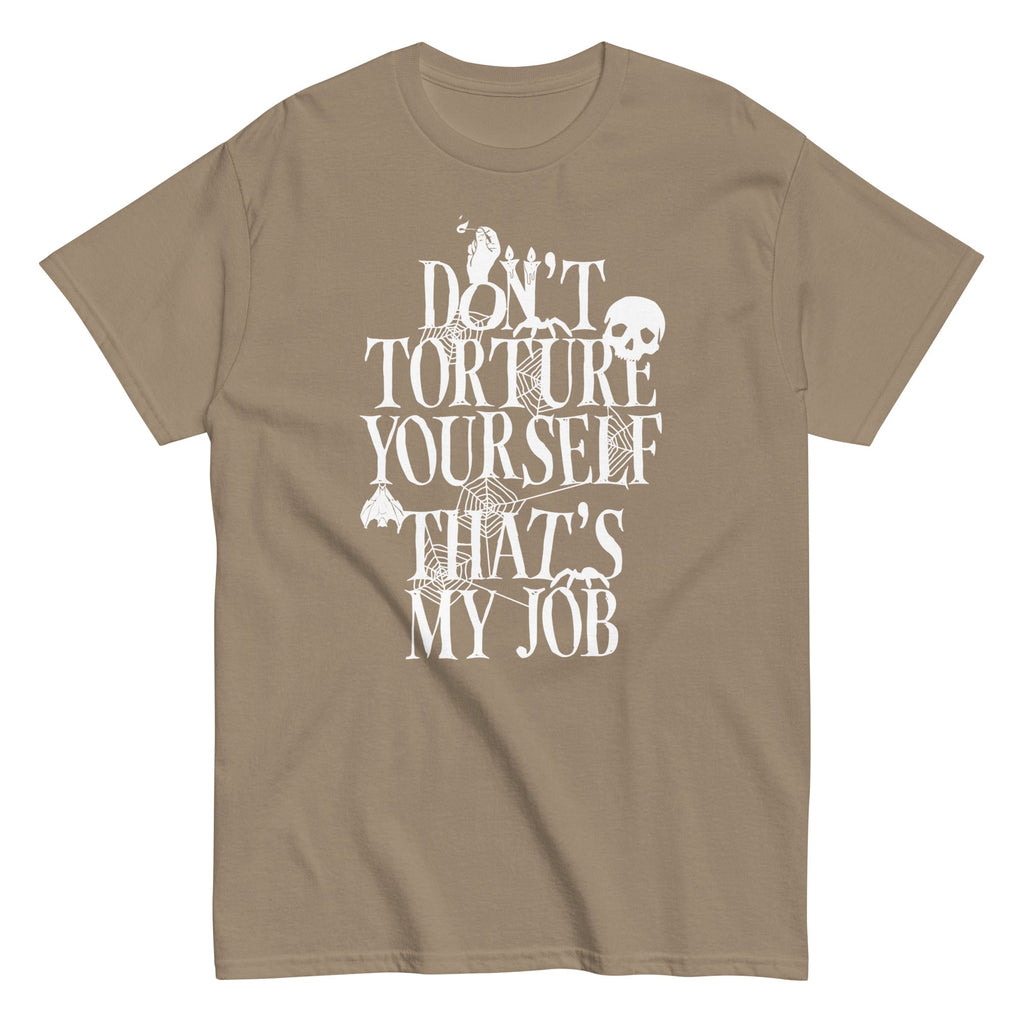 Don't Torture Yourself That's My Job Men's Classic Tee