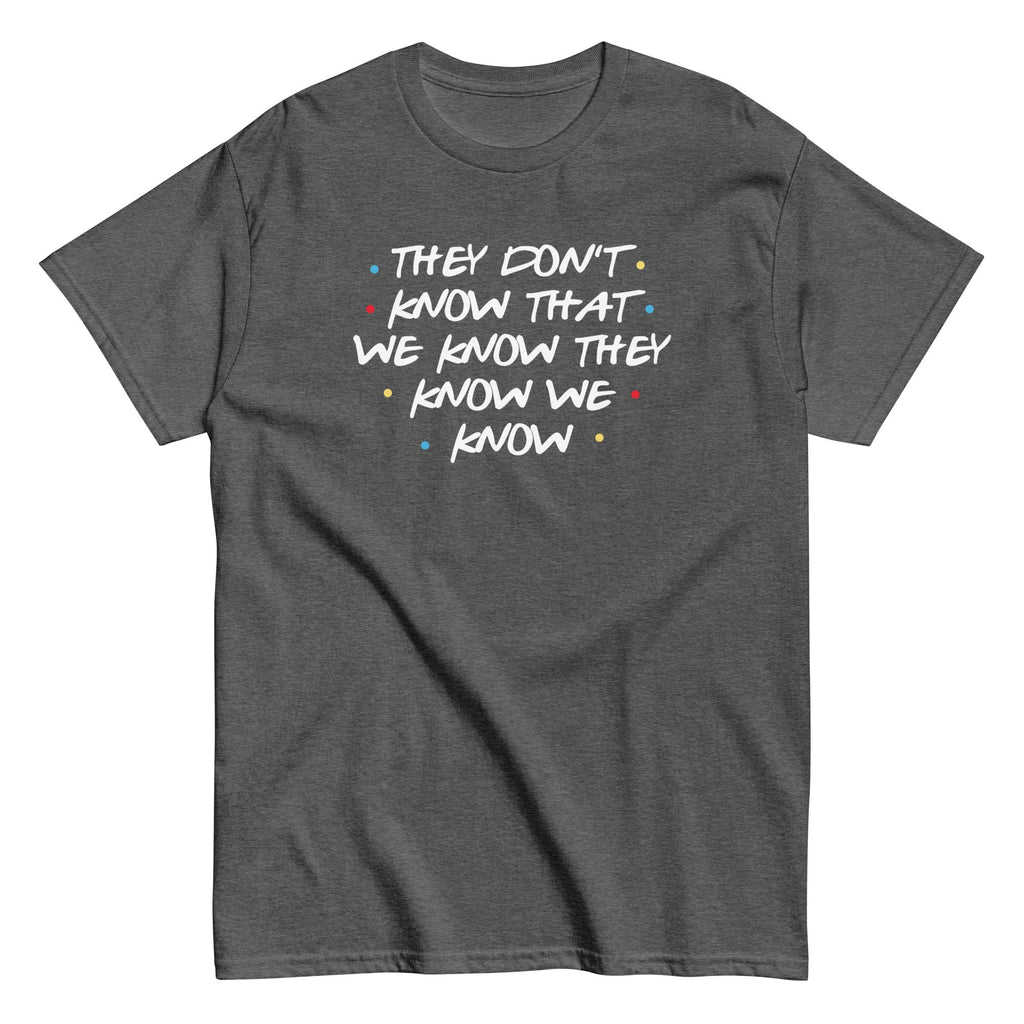 They Don't Know That We Know Men's Classic Tee