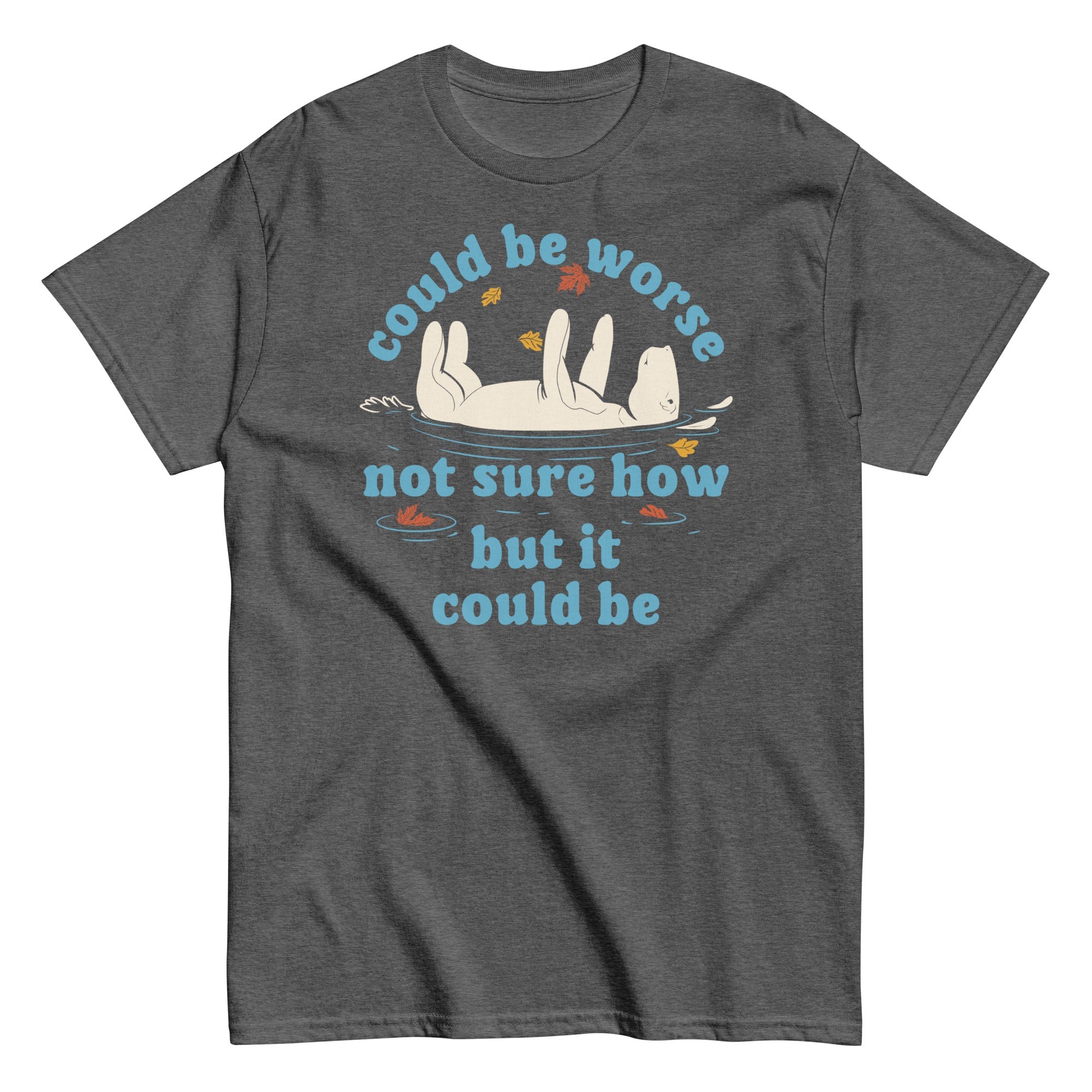 Could Be Worse Not Sure How But It Could Be Men's Classic Tee