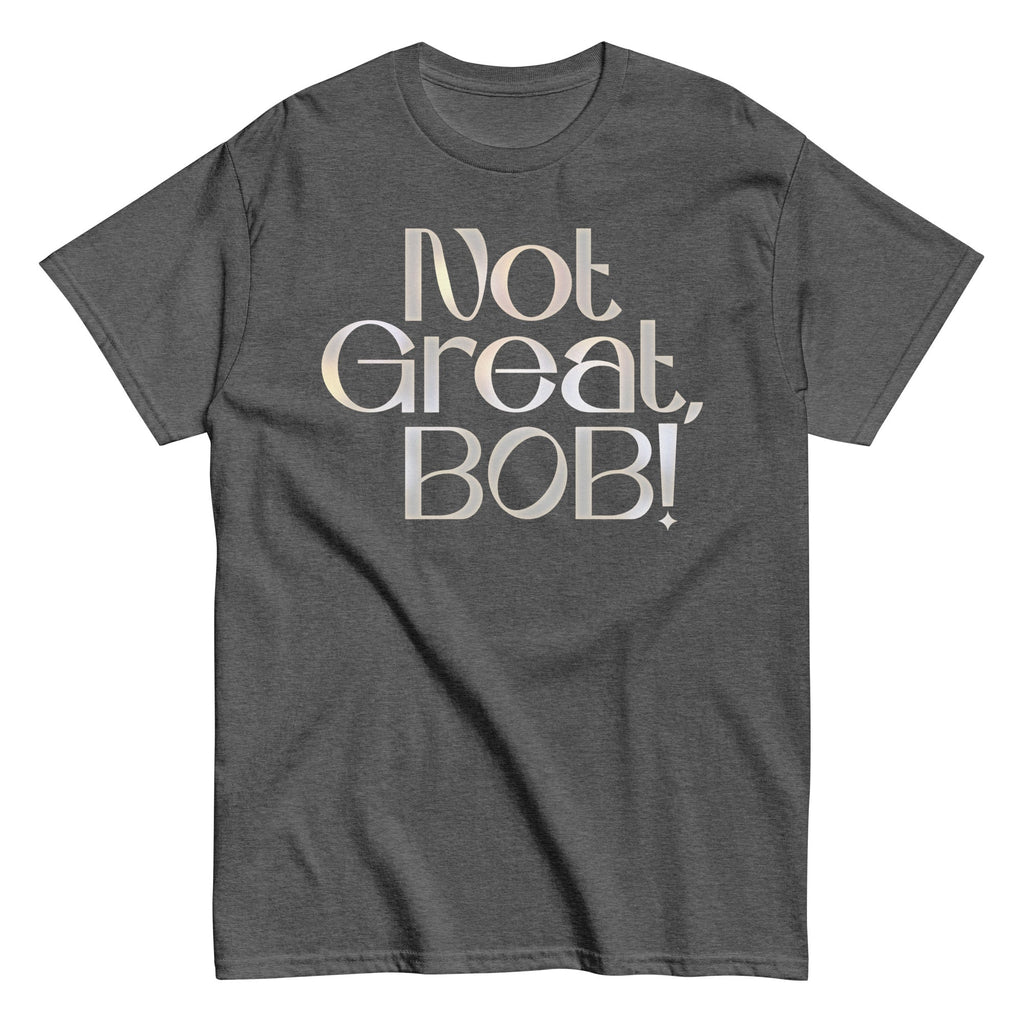 Not Great, Bob! Men's Classic Tee