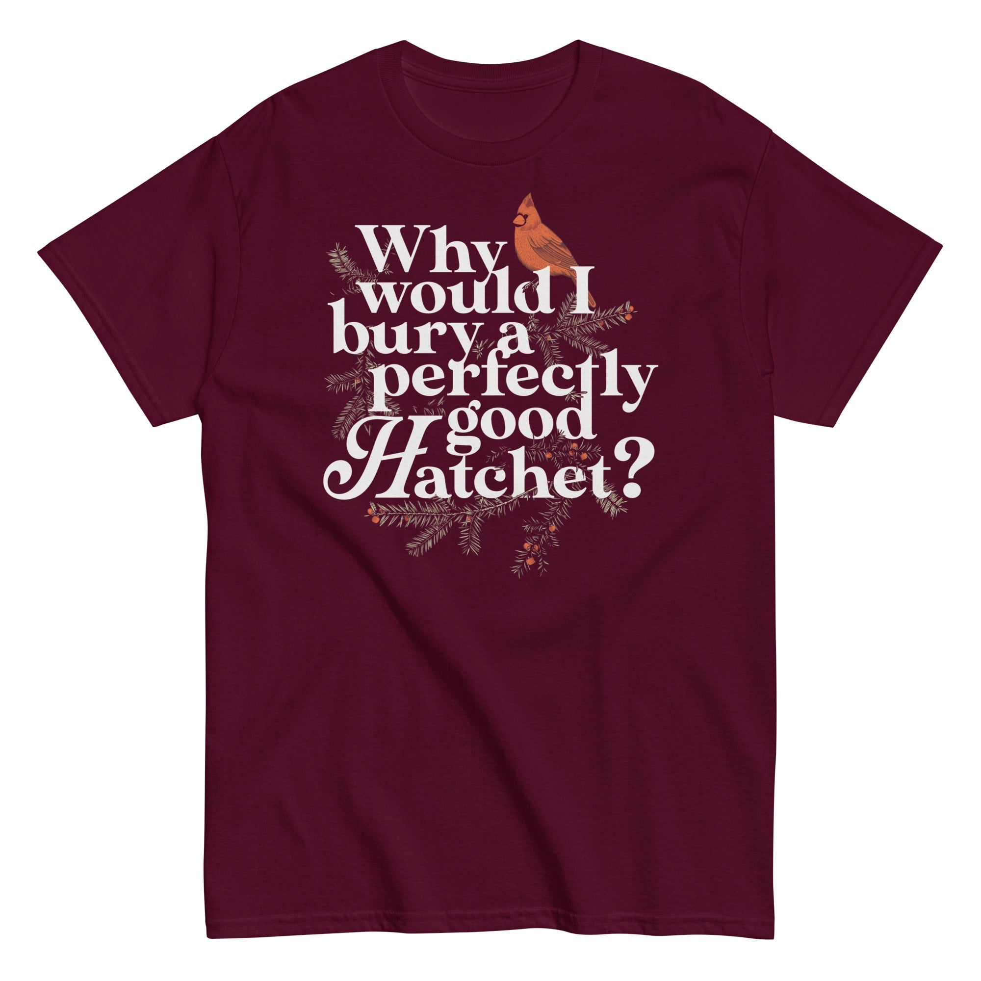 Why Would I Bury A Perfectly Good Hatchet? Men's Classic Tee