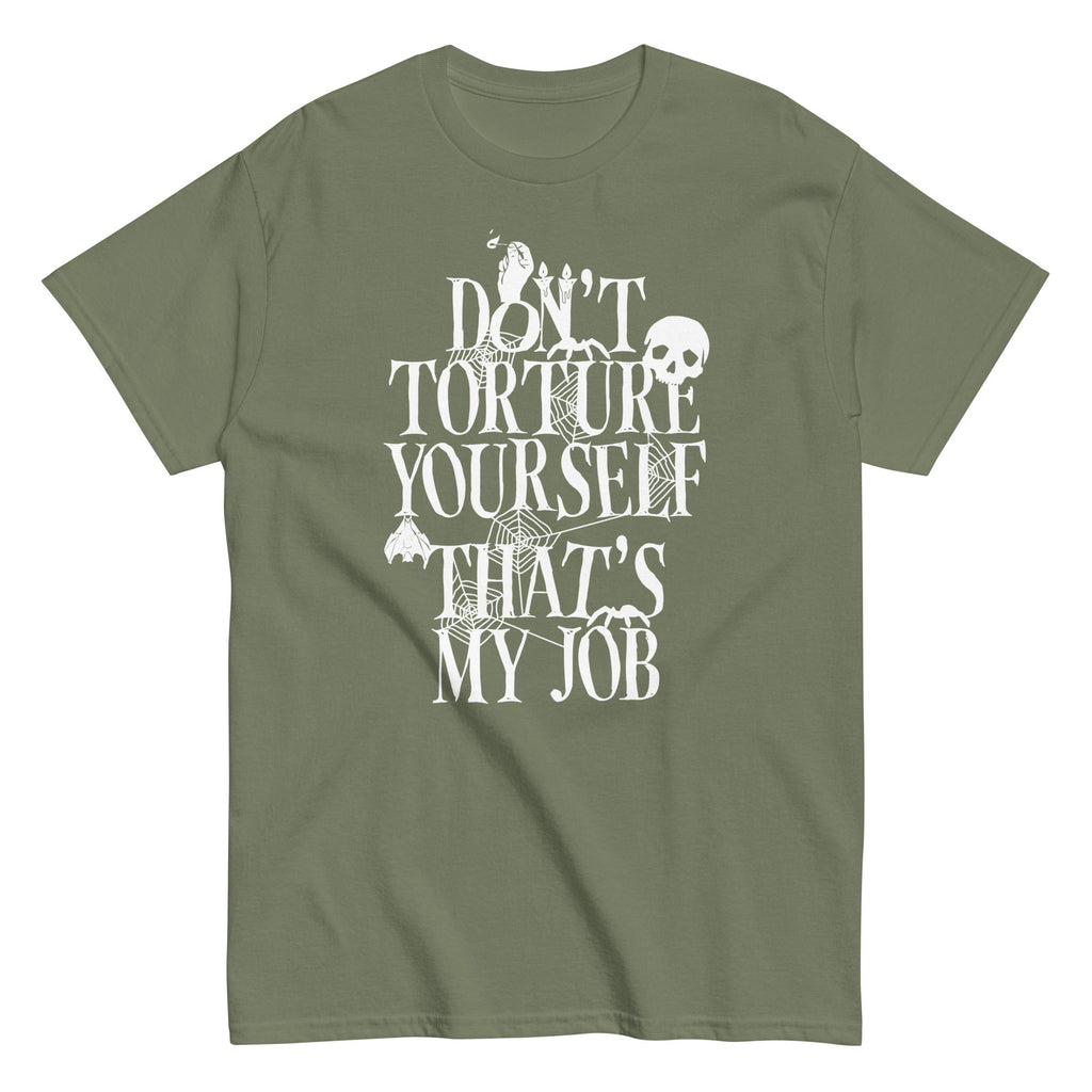 Don't Torture Yourself That's My Job Men's Classic Tee