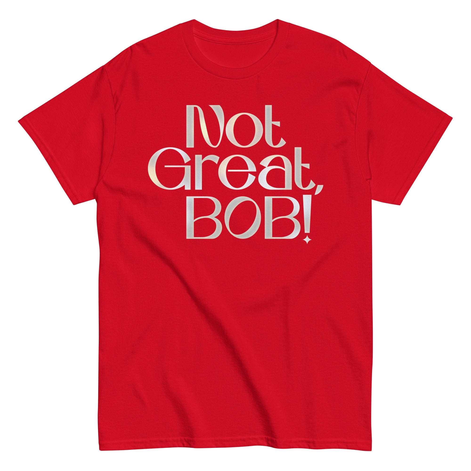 Not Great, Bob! Men's Classic Tee