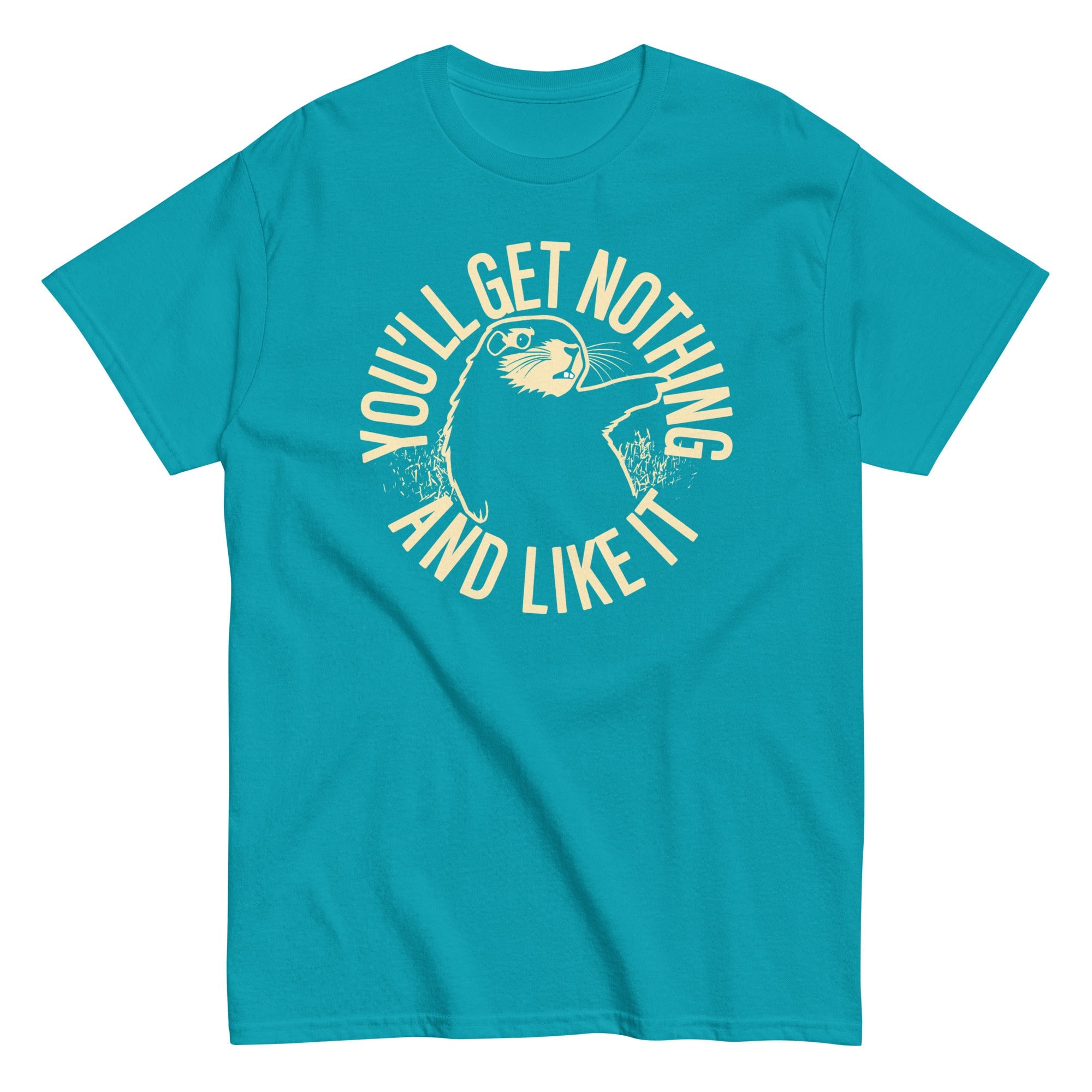 You'll Get Nothing And Like It Men's Classic Tee