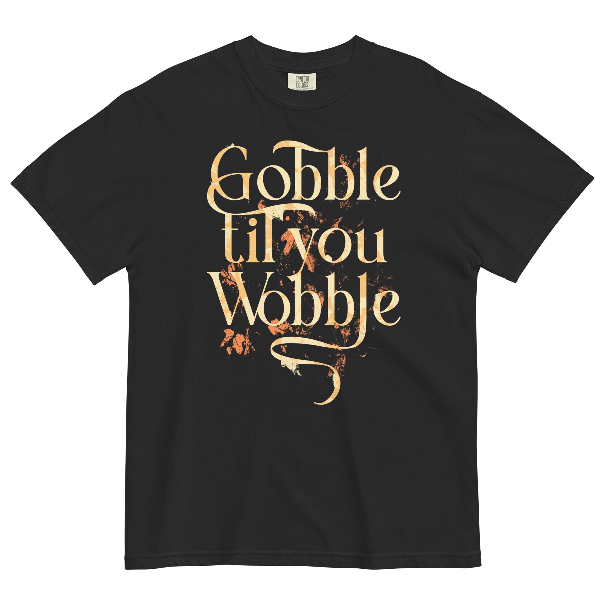 Gobble Til You Wobble Men's Relaxed Fit Tee