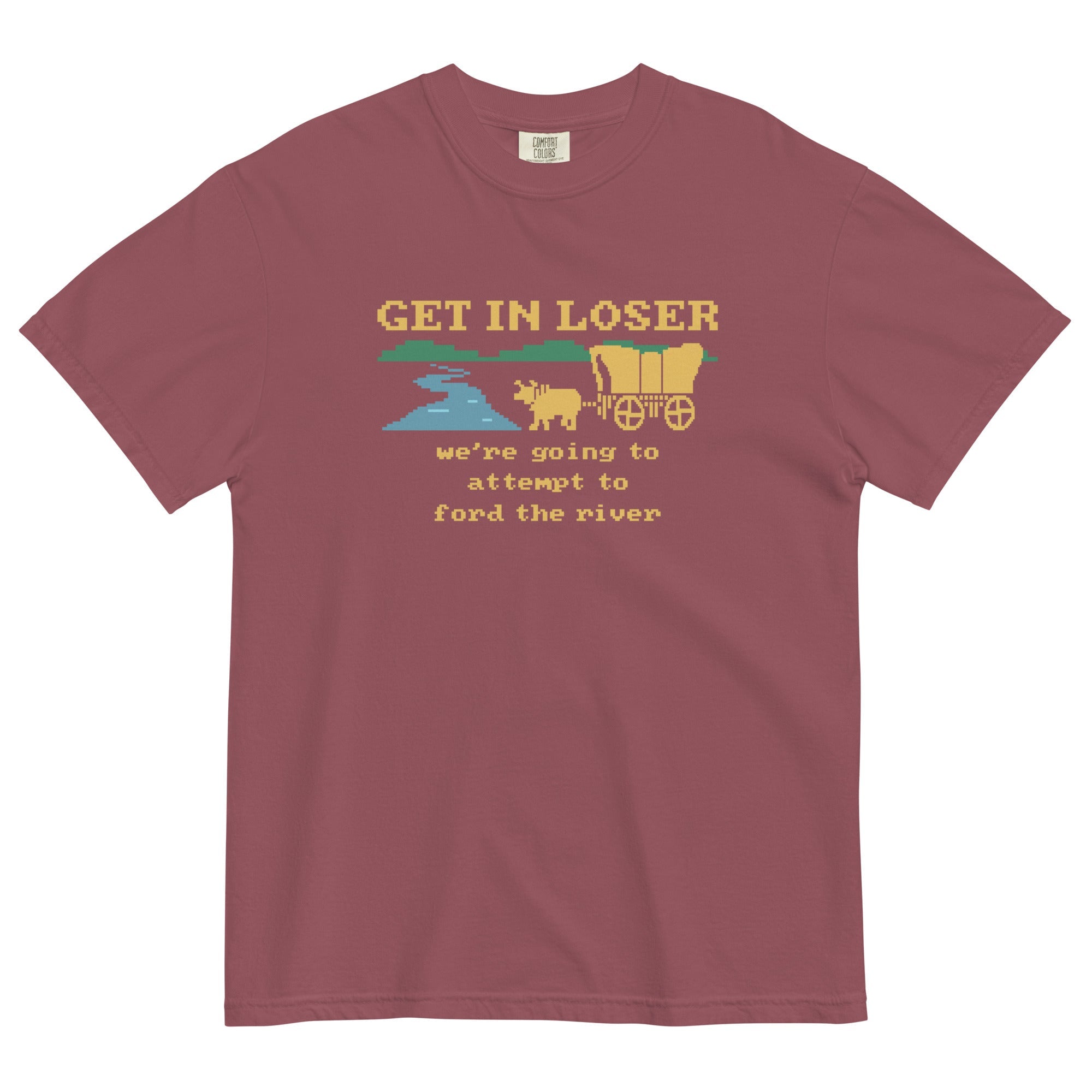 Get In Loser We're Going To Attempt To Ford The River Men's Relaxed Fit Tee