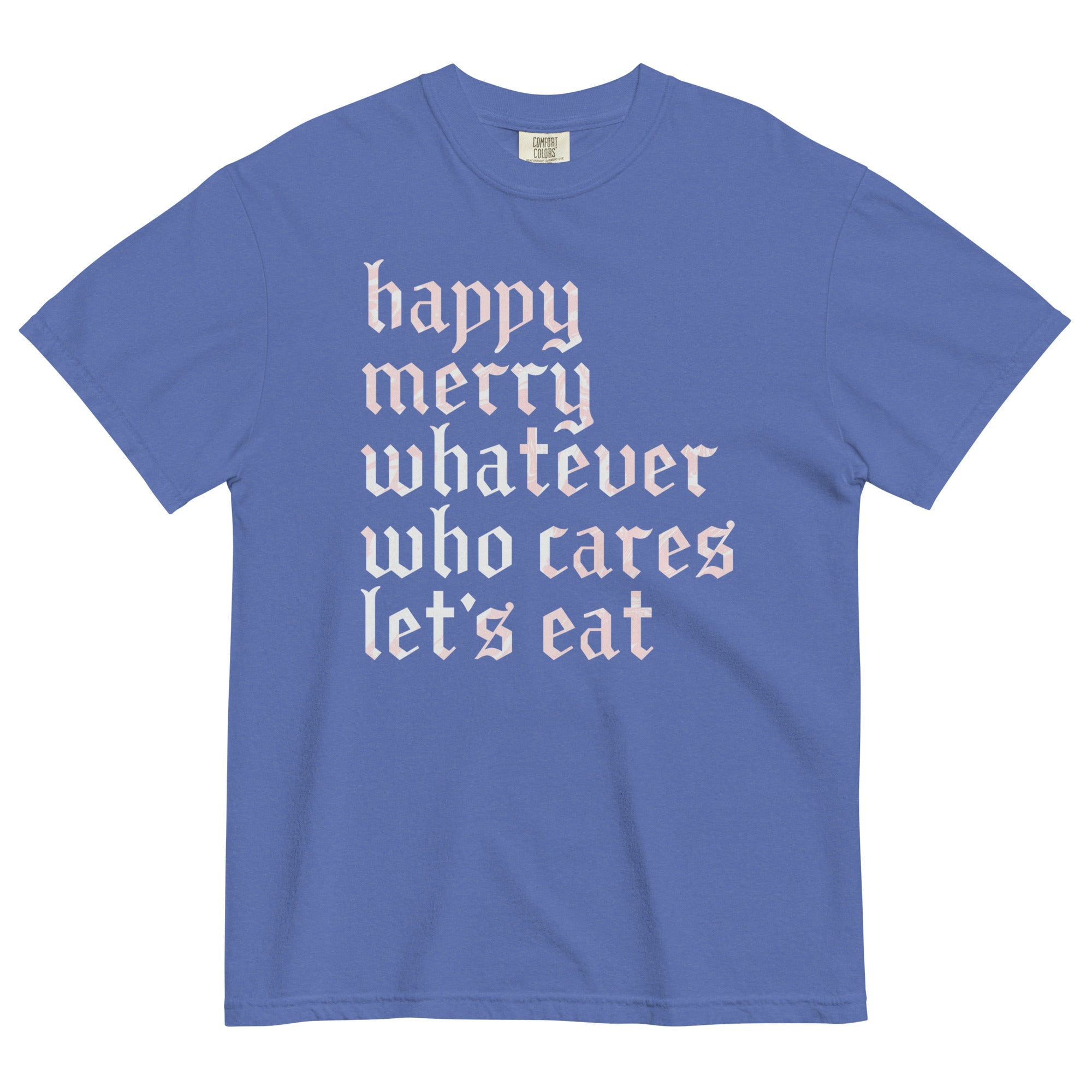Happy Merry Whatever Who Cares Let's Eat Men's Relaxed Fit Tee