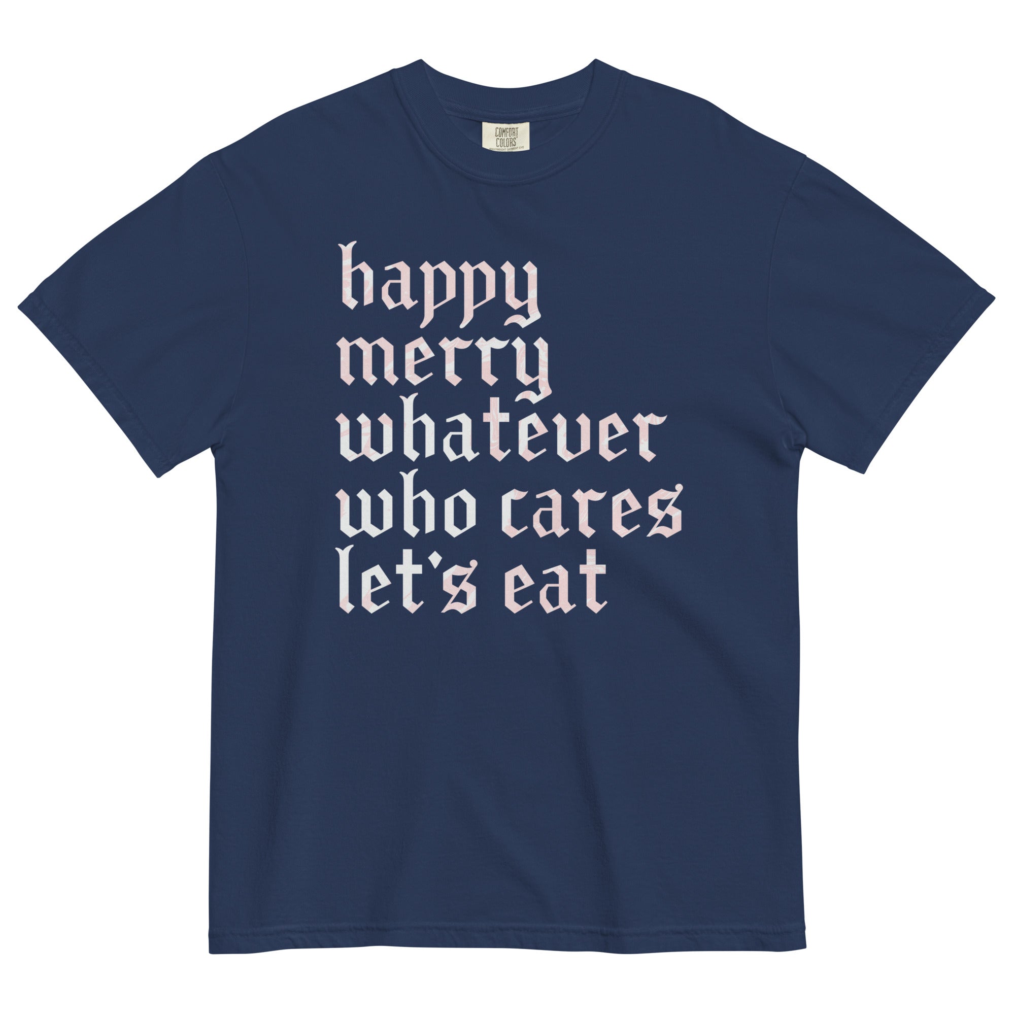 Happy Merry Whatever Who Cares Let's Eat Men's Relaxed Fit Tee