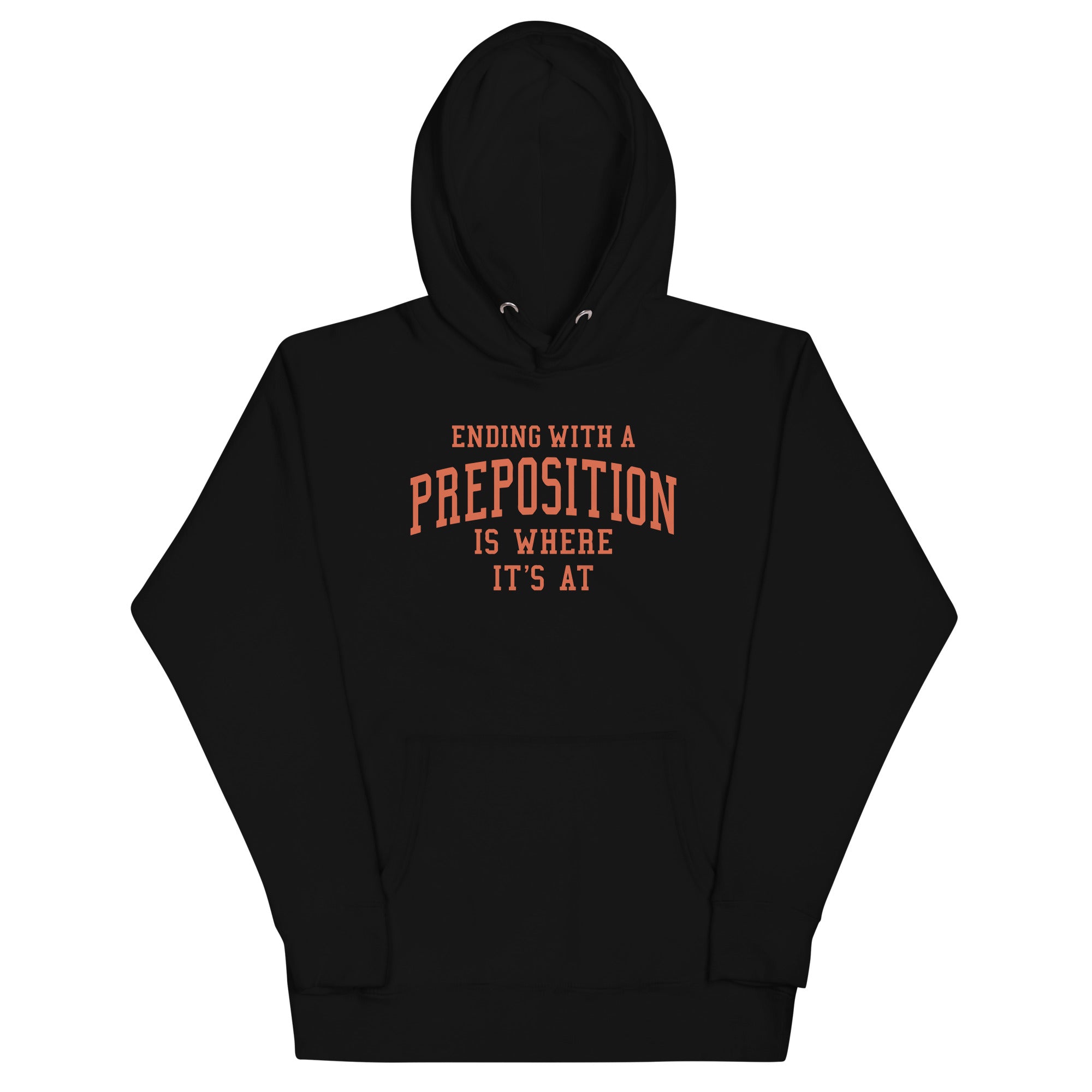 Ending With A Preposition Is Where It's At Unisex Hoodie