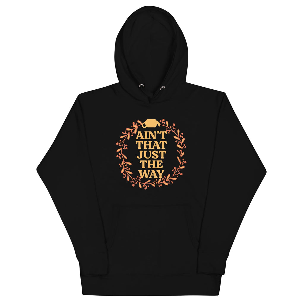 Ain't That Just The Way Unisex Hoodie