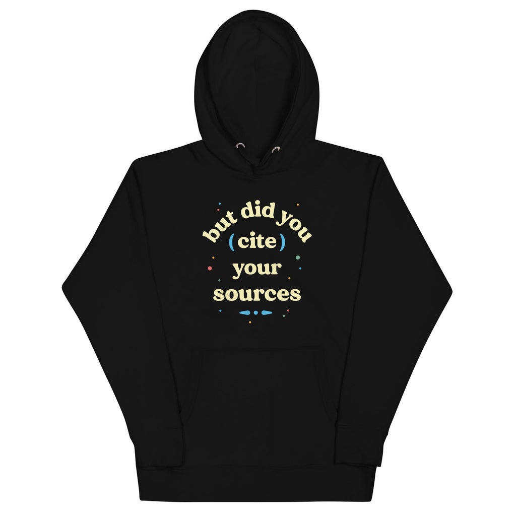 But Did You Cite Your Sources Unisex Hoodie