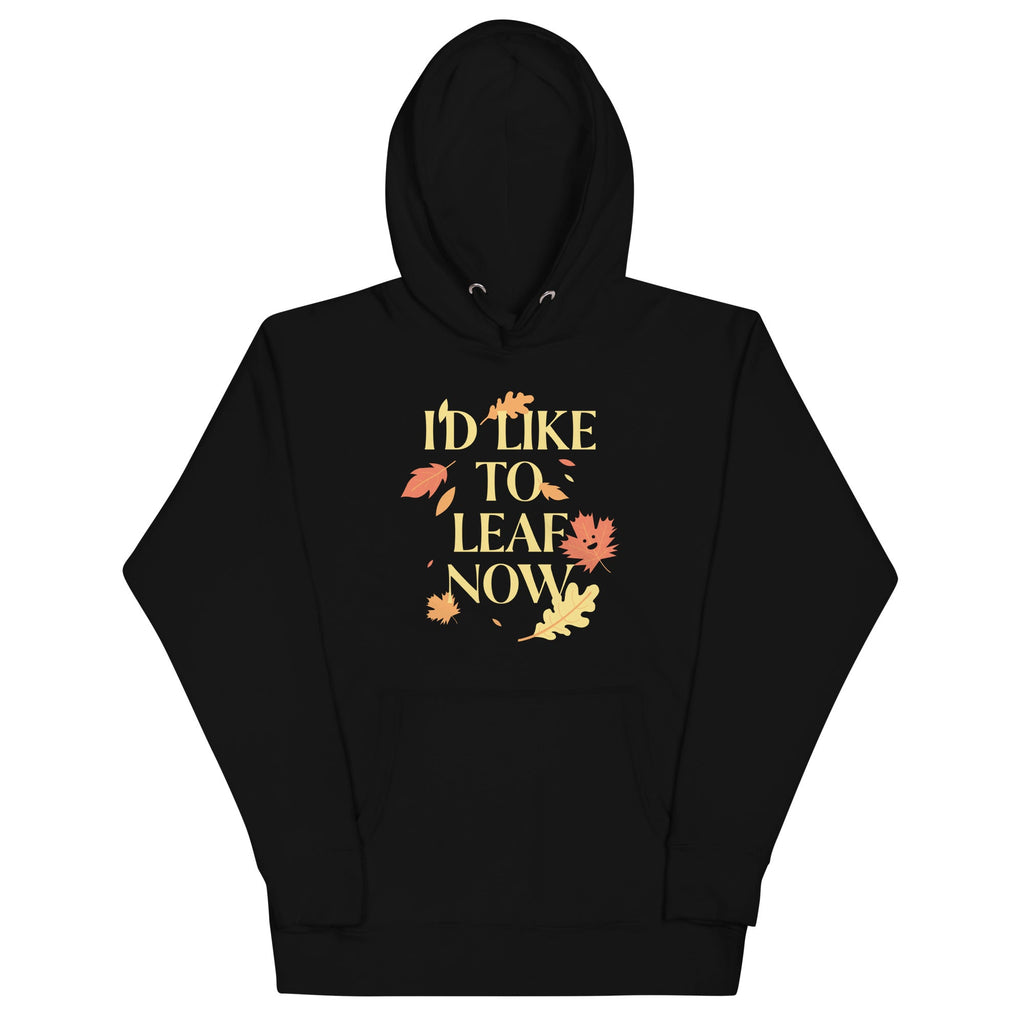 I'd Like To Leaf Now Unisex Hoodie