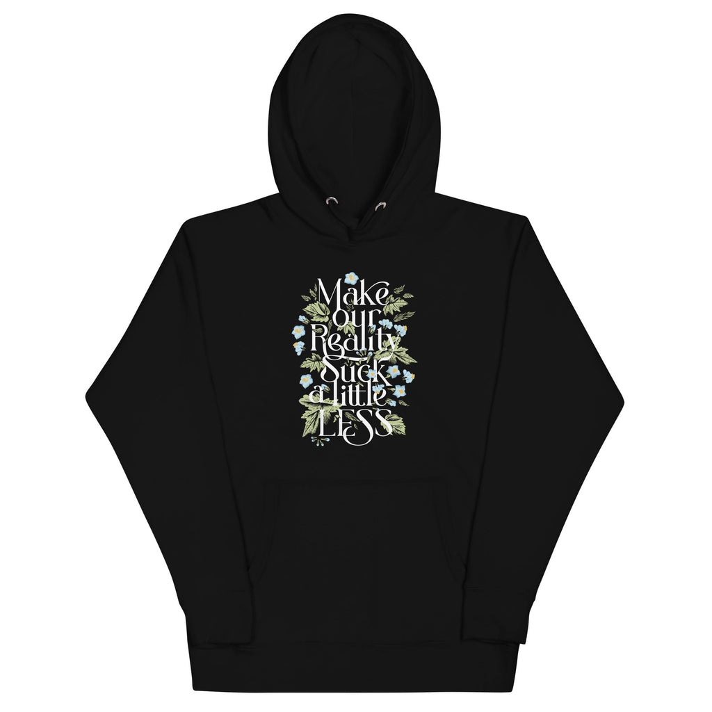 Make Our Reality Suck A Little Less Unisex Hoodie