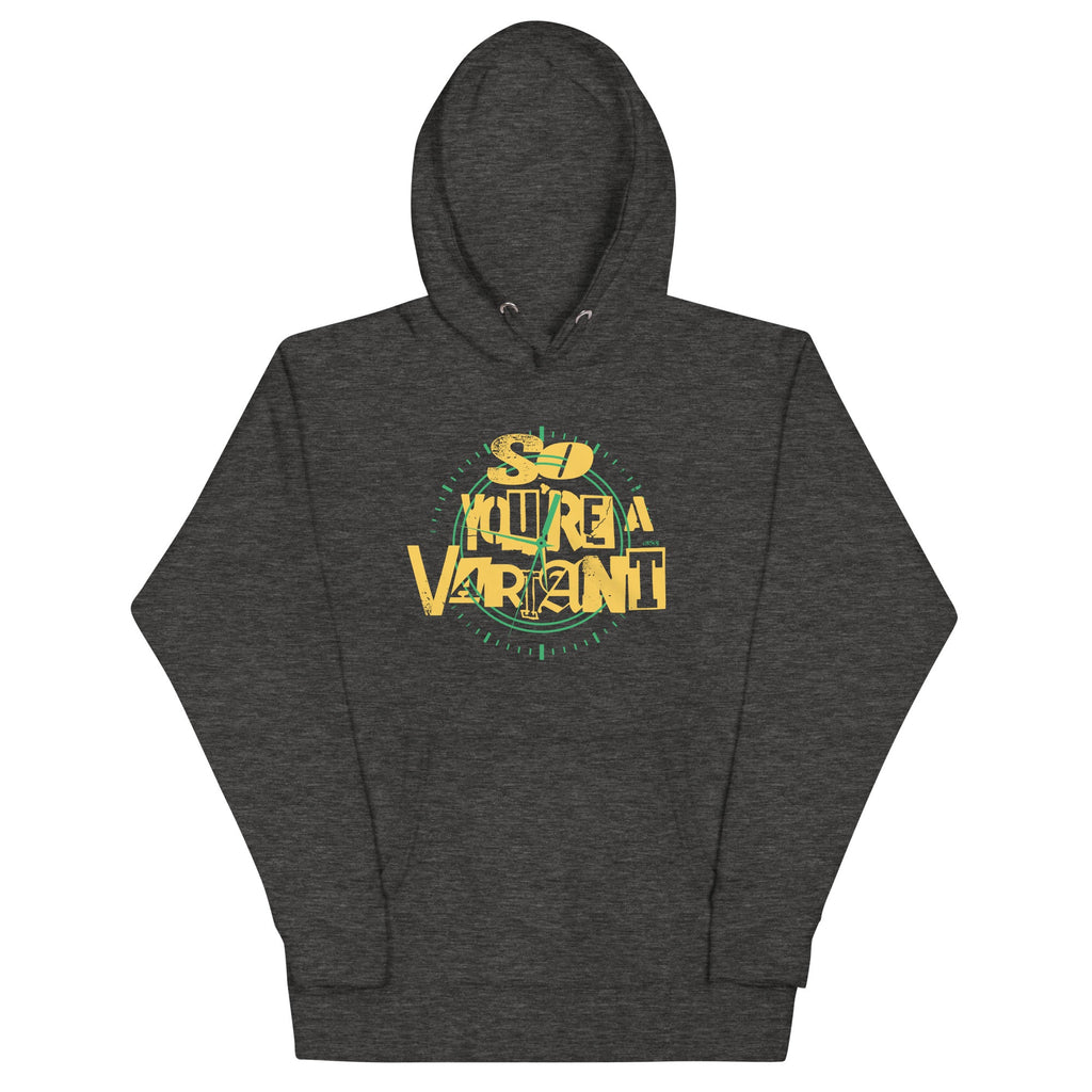 So You're A Variant Unisex Hoodie