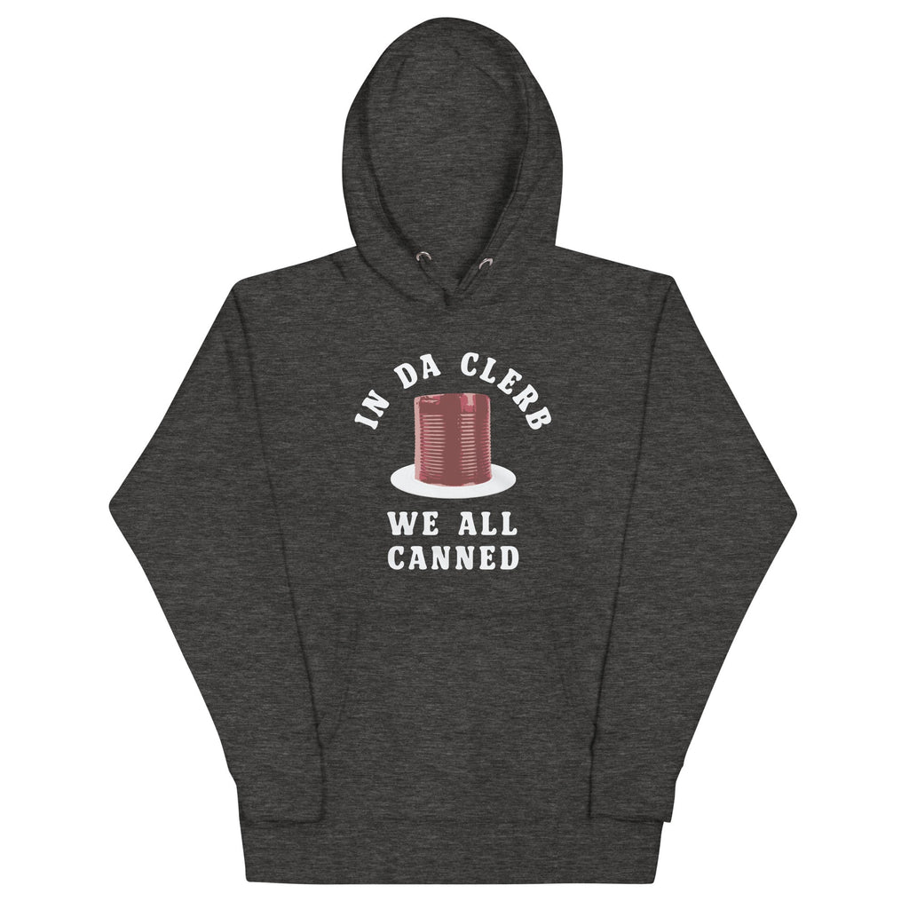 In Da Clerb We All Canned Unisex Hoodie