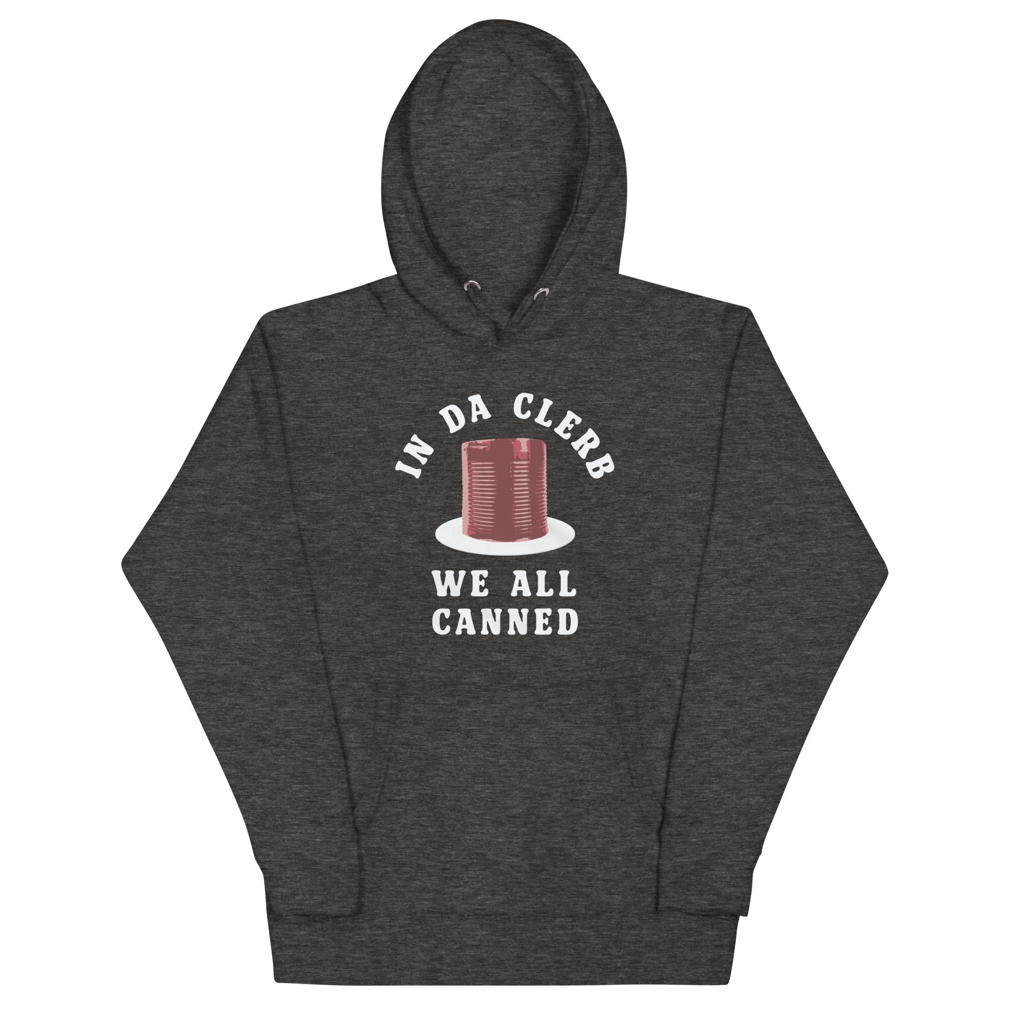 In Da Clerb We All Canned Unisex Hoodie