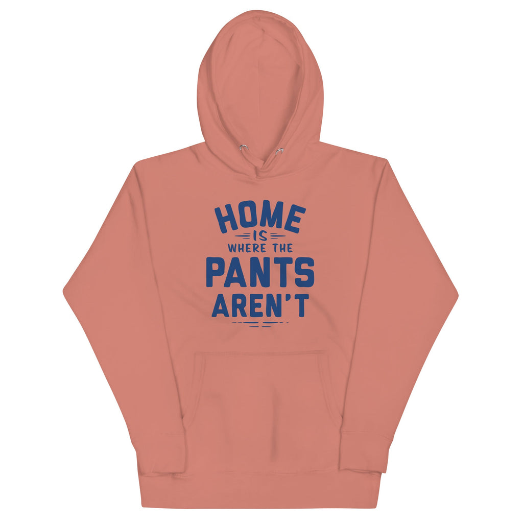 Home Is Where The Pants Aren't Unisex Hoodie