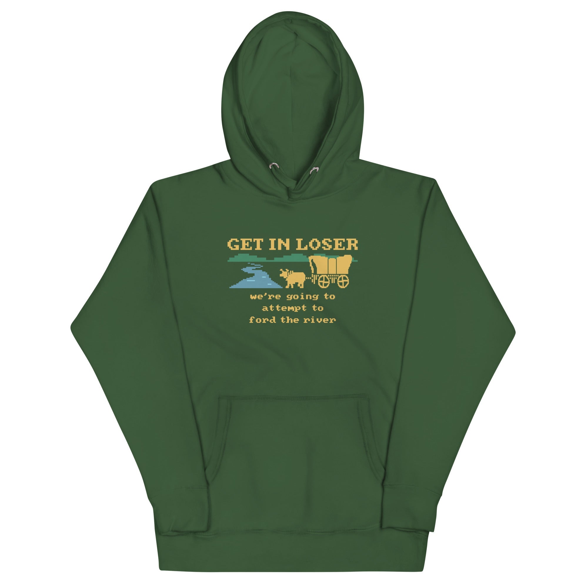 Get In Loser We're Going To Attempt To Ford The River Unisex Hoodie