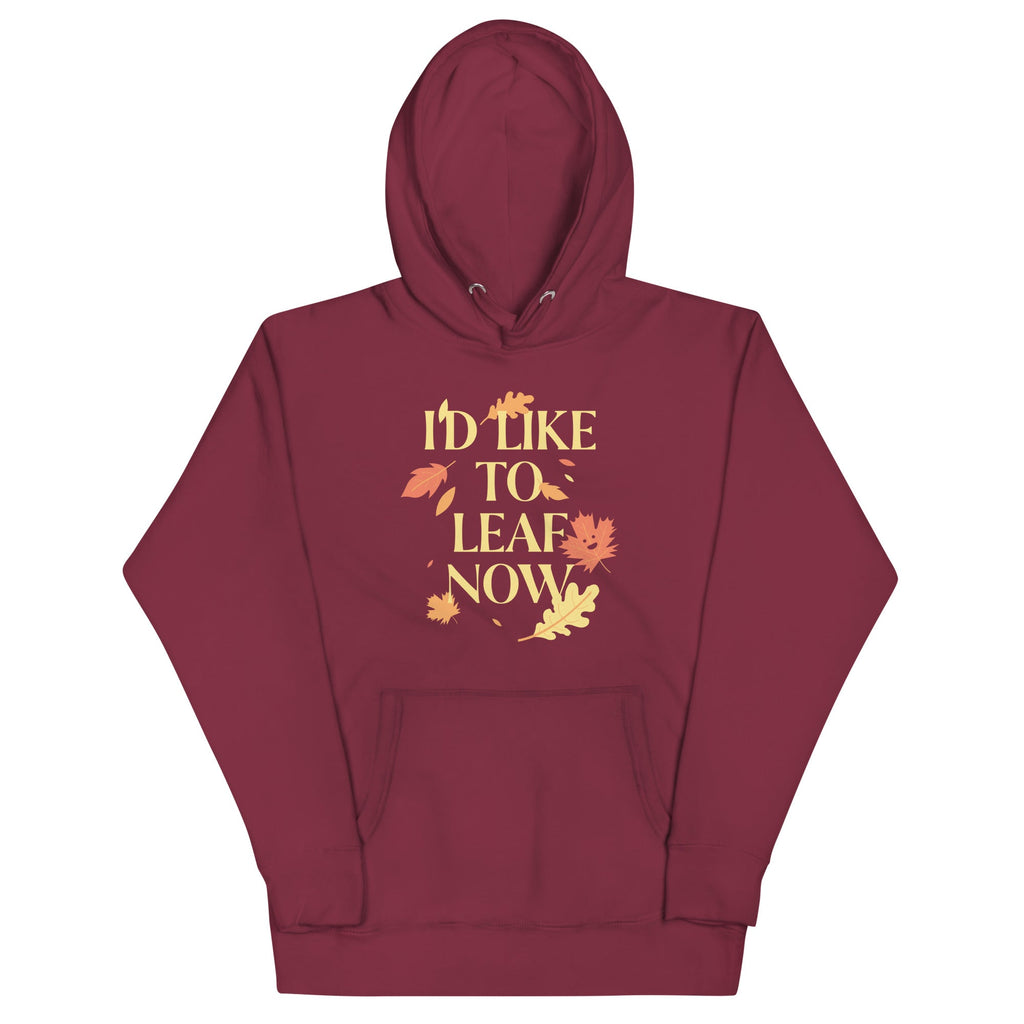 I'd Like To Leaf Now Unisex Hoodie