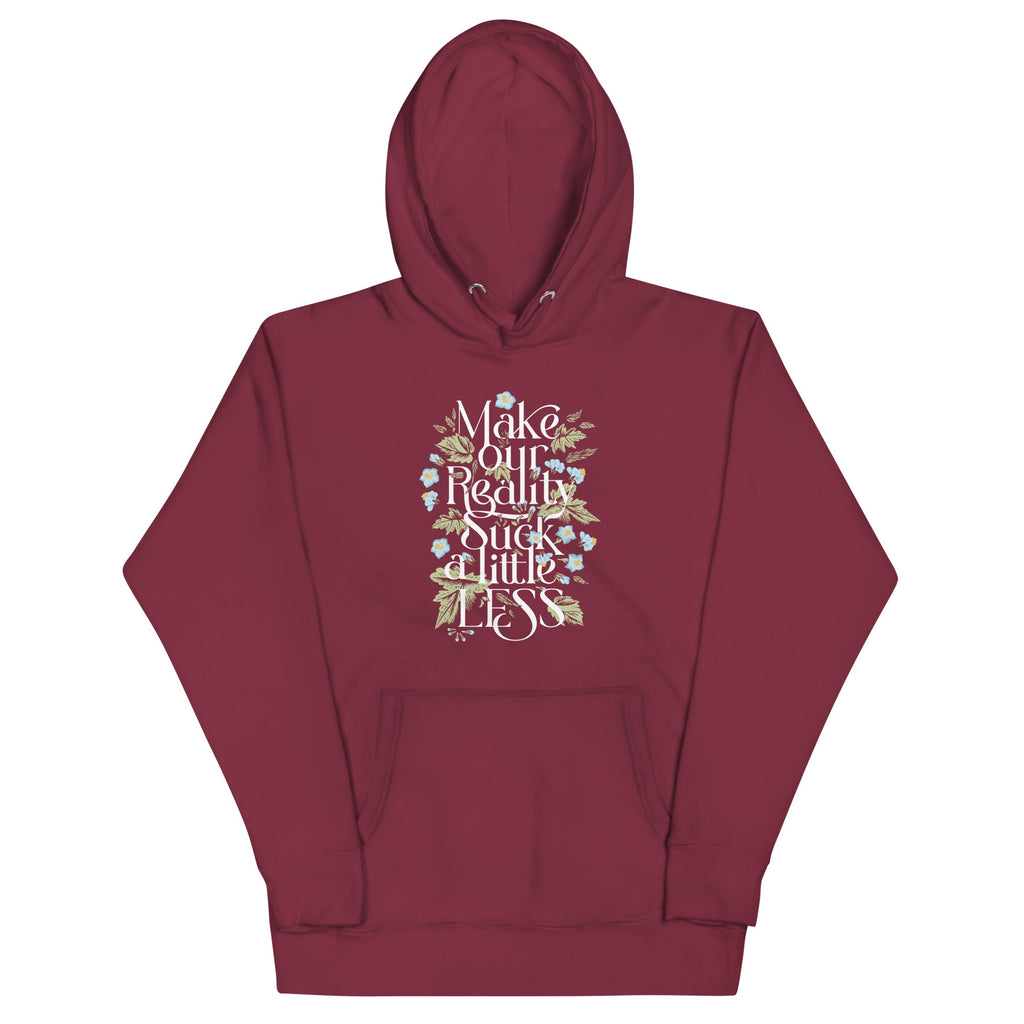 Make Our Reality Suck A Little Less Unisex Hoodie