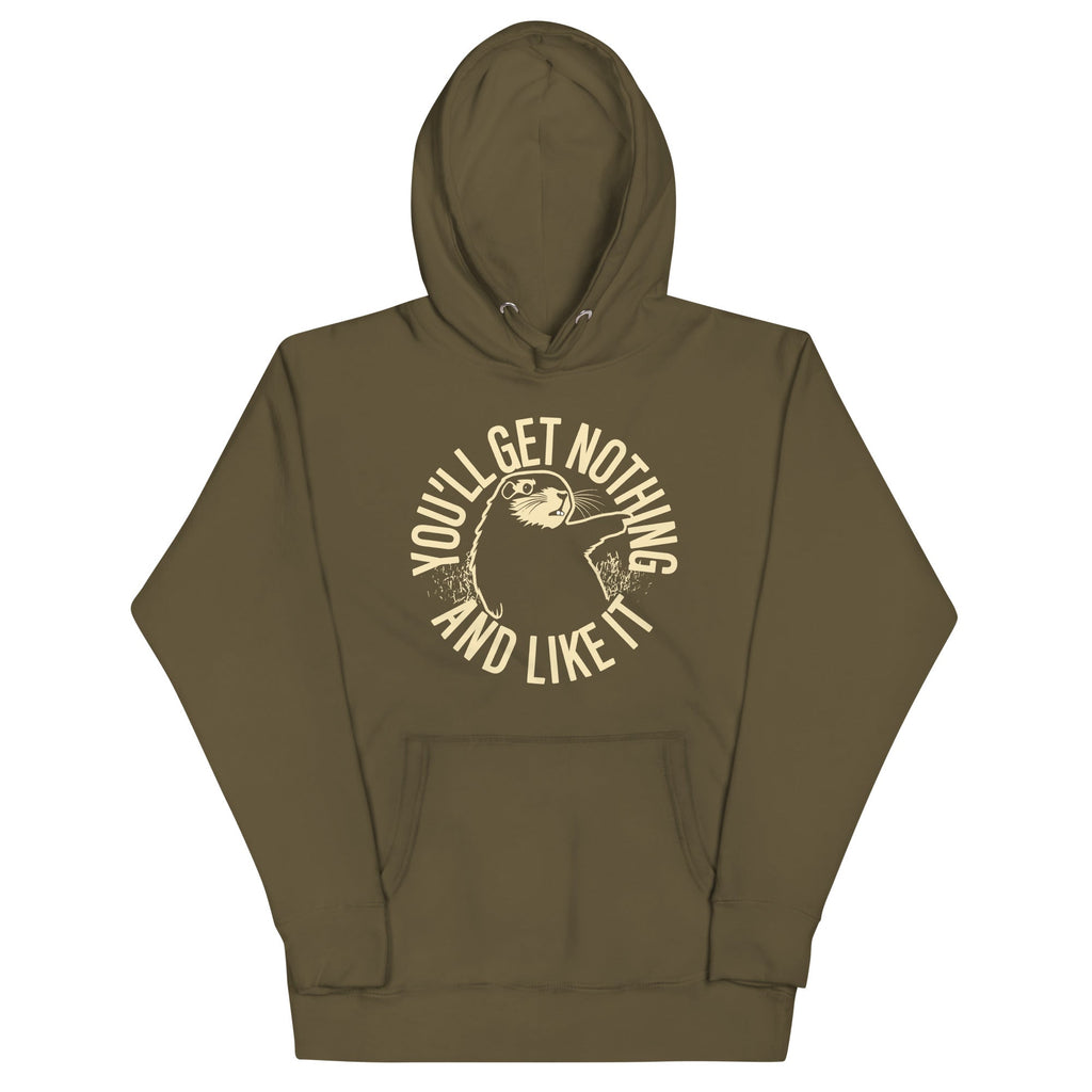 You'll Get Nothing And Like It Unisex Hoodie