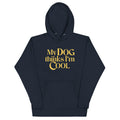 My Dog Thinks I'm Cool Unisex Hoodie