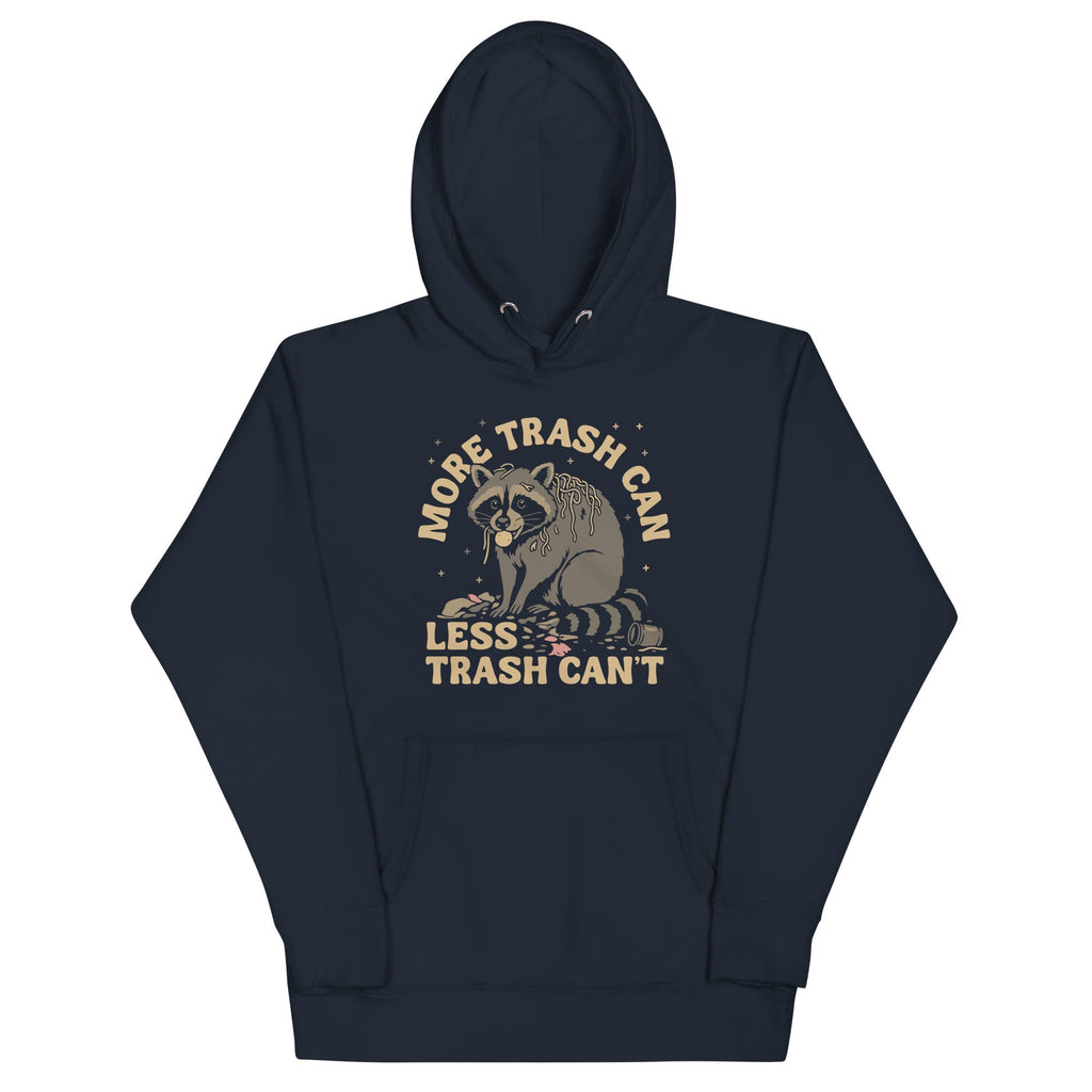 More Trash Can Less Trash Can't Unisex Hoodie