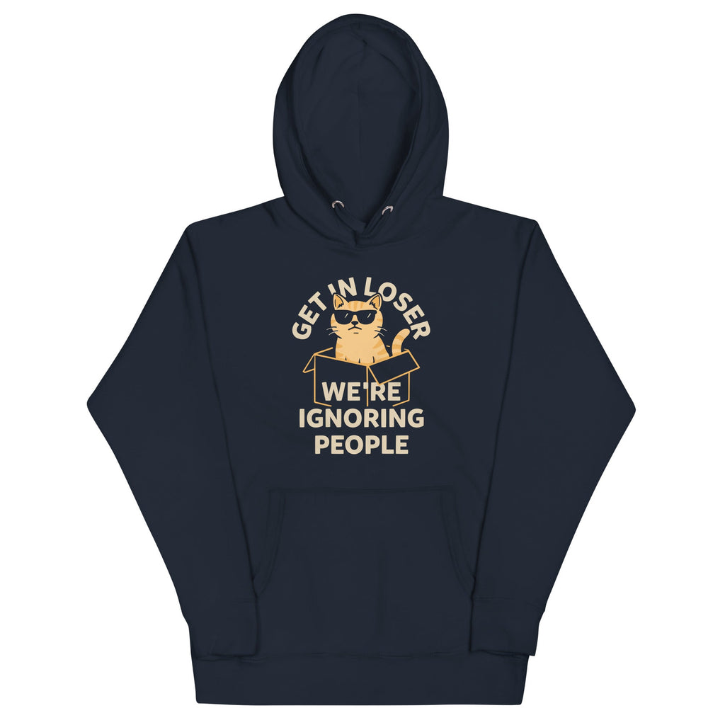 Get In Loser We're Ignoring People Unisex Hoodie