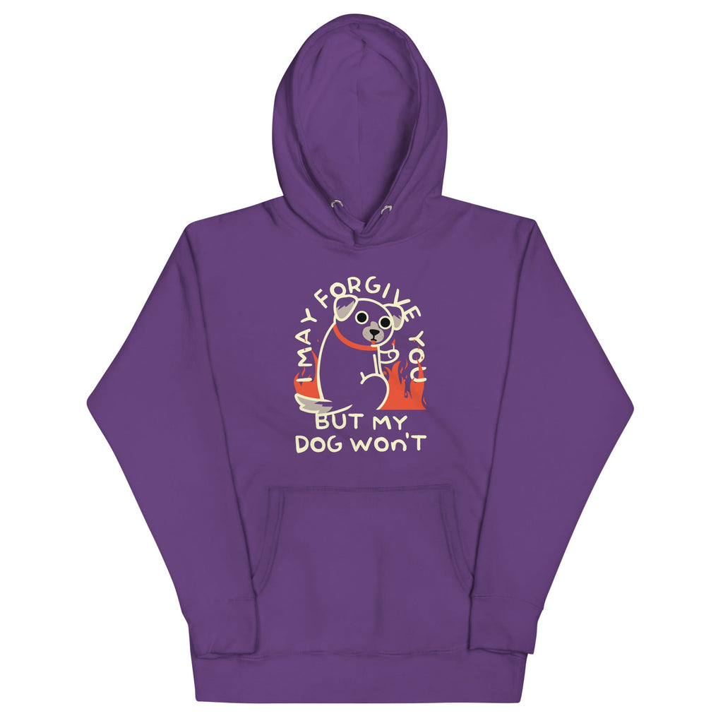 I May Forgive You But My Dog Won't Unisex Hoodie