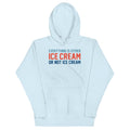 Everything Is Ice Cream Or Not Ice Cream Unisex Hoodie
