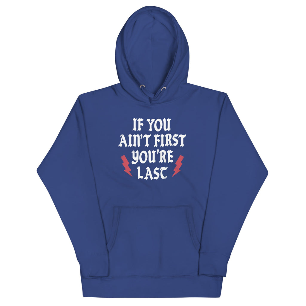 If You Ain't First You're Last Unisex Hoodie