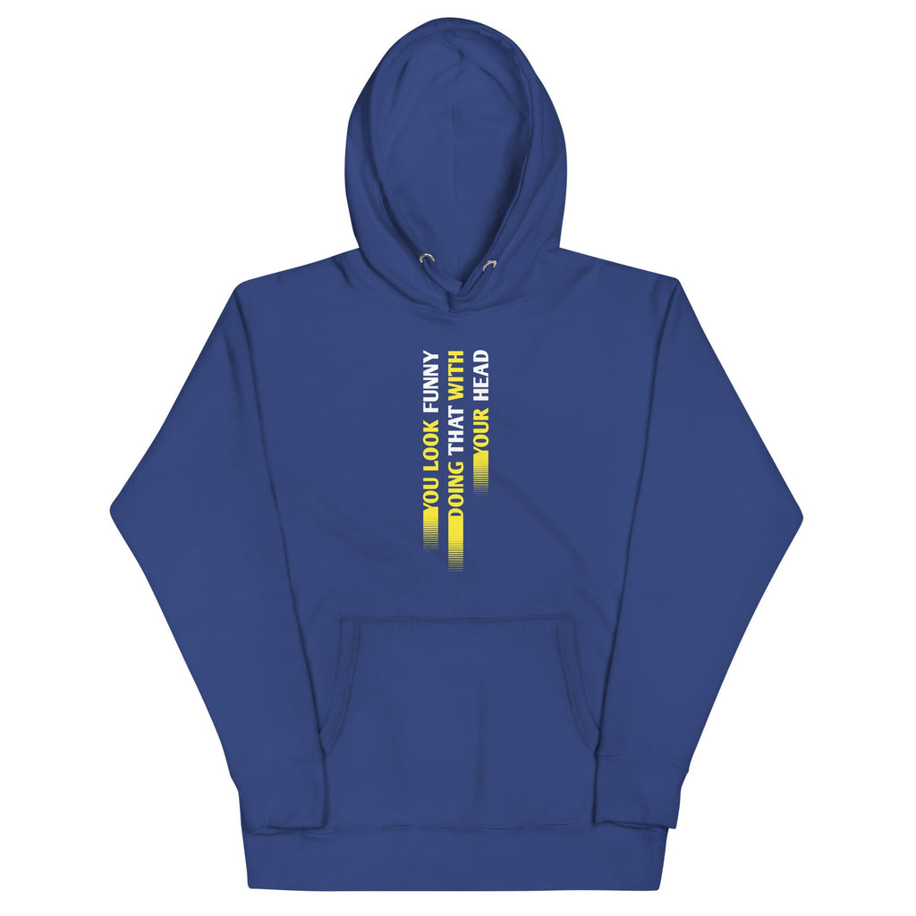 You Look Funny Doing That Unisex Hoodie