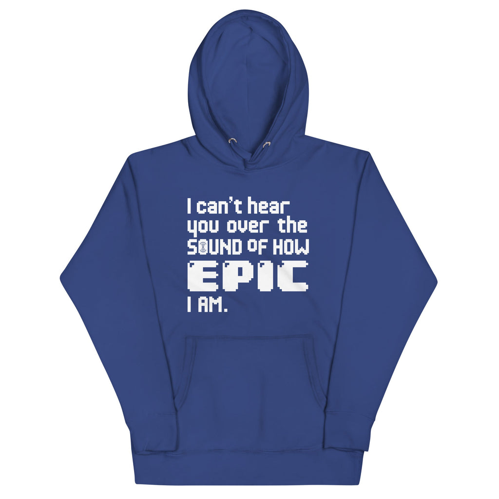 I Can't Hear You Unisex Hoodie