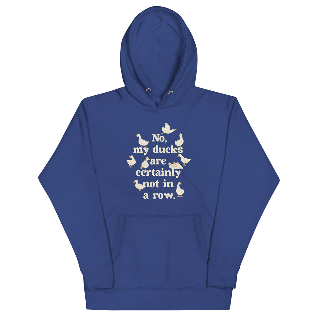 No, My Ducks Are Certainly Not In A Row Unisex Hoodie