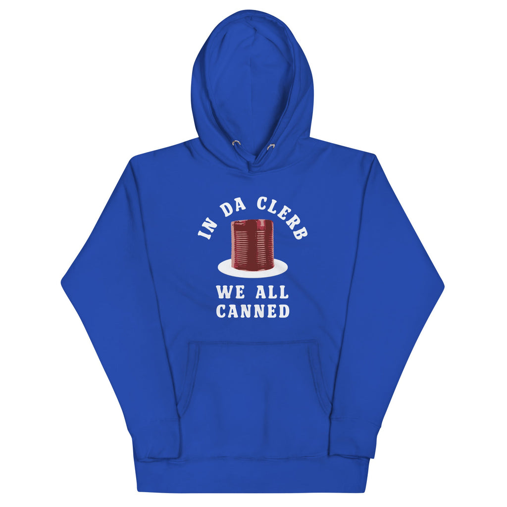 In Da Clerb We All Canned Unisex Hoodie