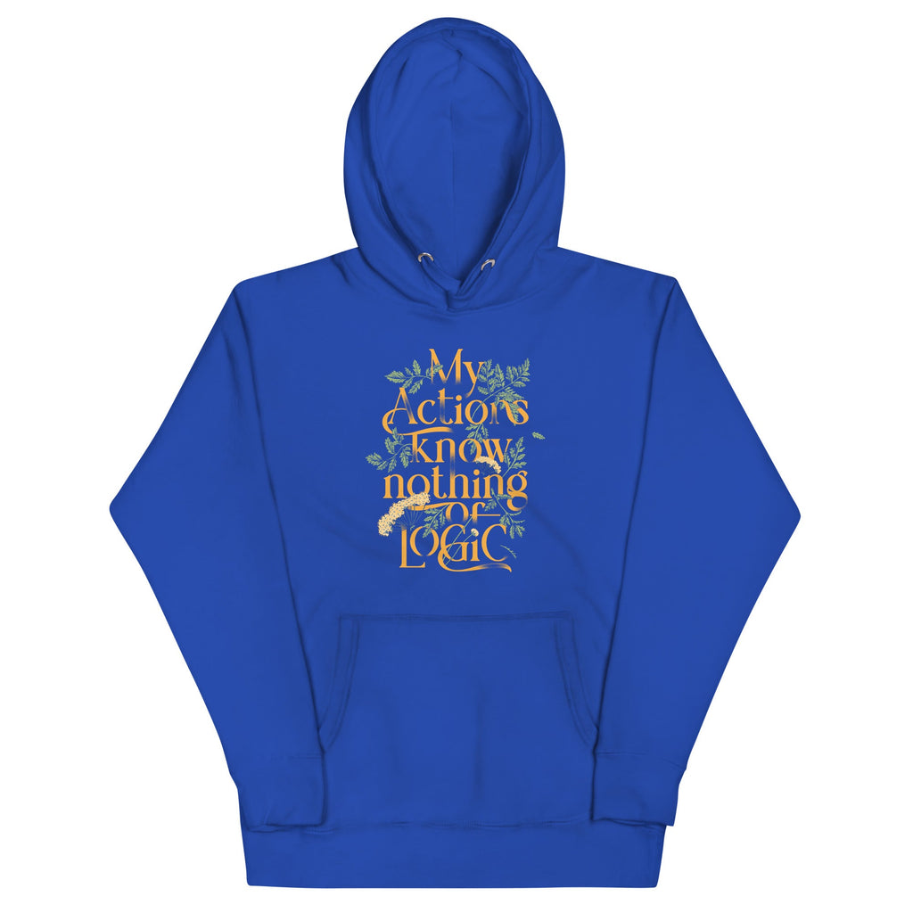 My Actions Know Nothing Of Logic Unisex Hoodie
