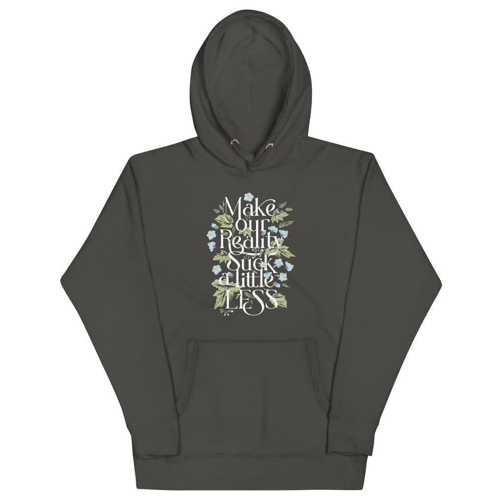 Make Our Reality Suck A Little Less Unisex Hoodie