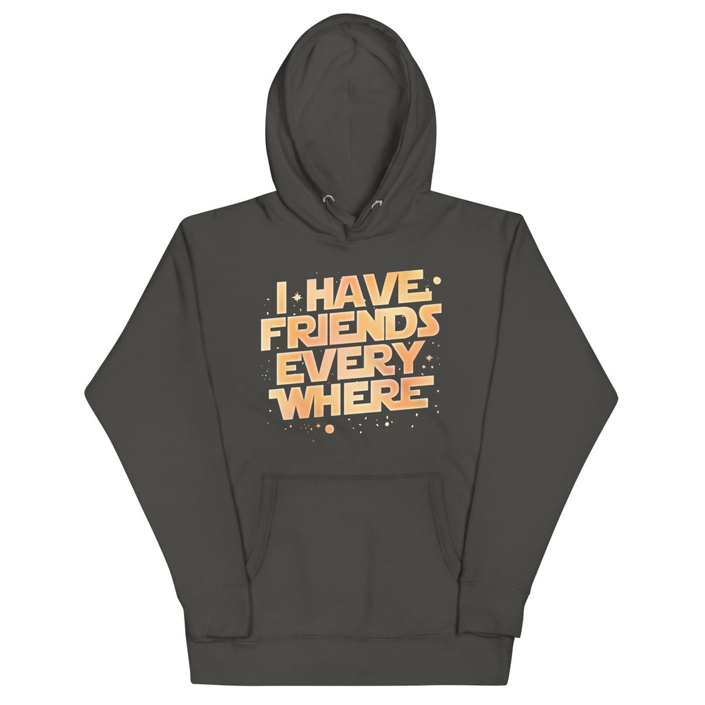 I Have Friends Everywhere Unisex Hoodie