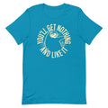 You'll Get Nothing And Like It Men's Signature Tee