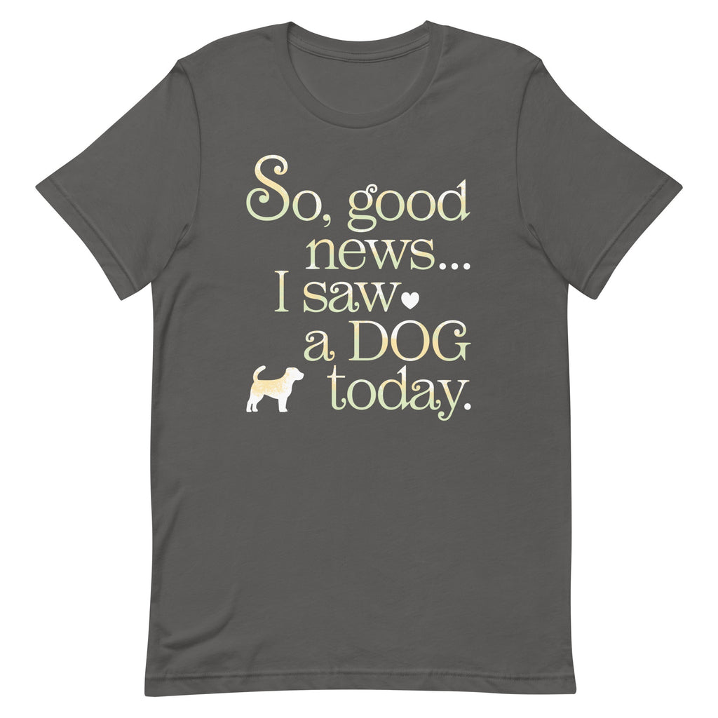 So Good News I Saw A Dog Today Men's Signature Tee
