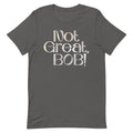 Not Great, Bob! Men's Signature Tee