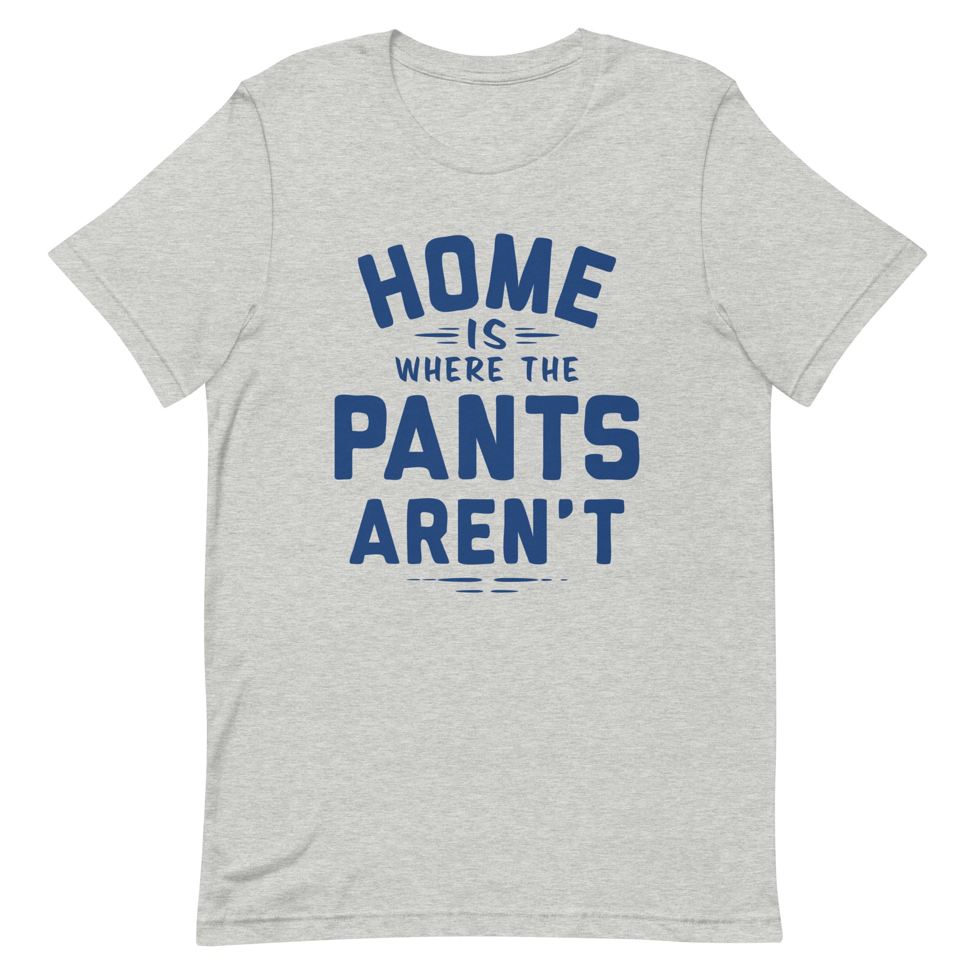 Home Is Where The Pants Aren't Men's Signature Tee
