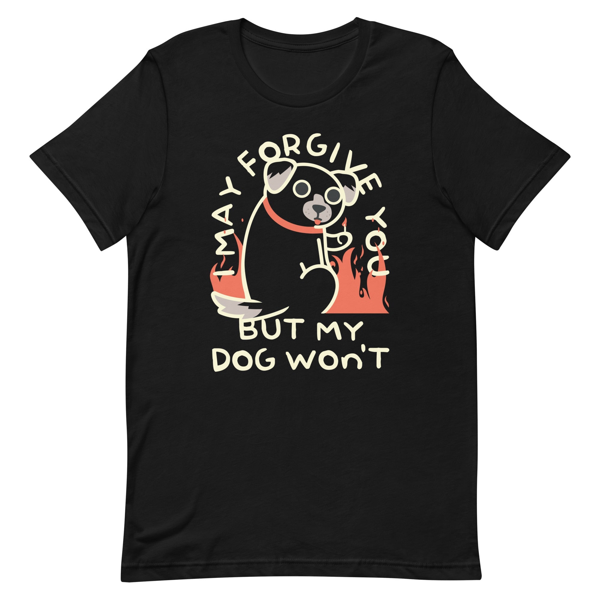 I May Forgive You But My Dog Won't Men's Signature Tee