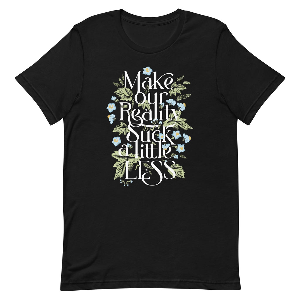 Make Our Reality Suck A Little Less Men's Signature Tee