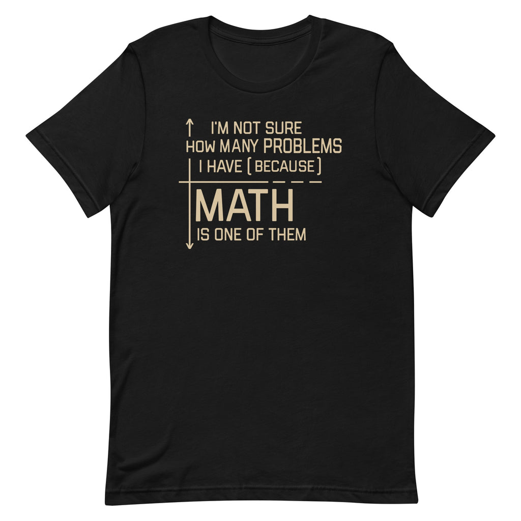 I'm Not Sure How Many Problems I Have Men's Signature Tee