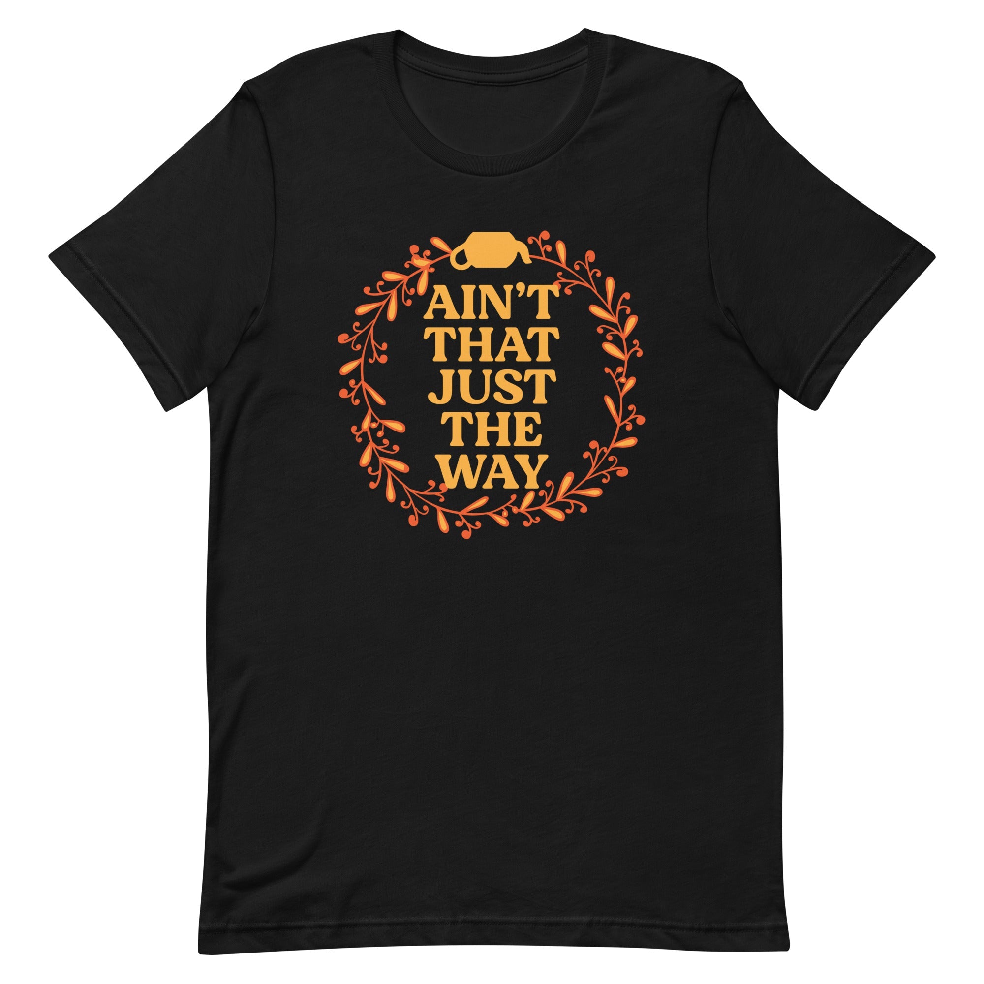 Ain't That Just The Way Men's Signature Tee