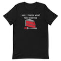 I Will Finish What You Started Men's Signature Tee